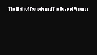 Read The Birth of Tragedy and The Case of Wagner PDF
