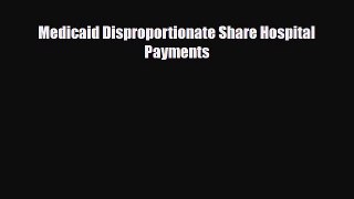 [PDF] Medicaid Disproportionate Share Hospital Payments Download Full Ebook