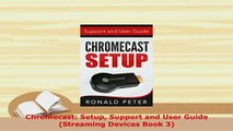 PDF  Chromecast Setup Support and User Guide Streaming Devices Book 3 Free Books
