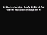 [Read book] No Mistakes Interviews: How To Get The Job You Want (No Mistakes Careers) (Volume