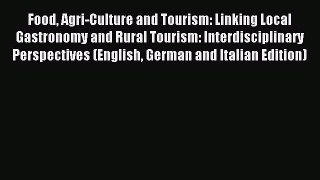 Read Food Agri-Culture and Tourism: Linking Local Gastronomy and Rural Tourism: Interdisciplinary
