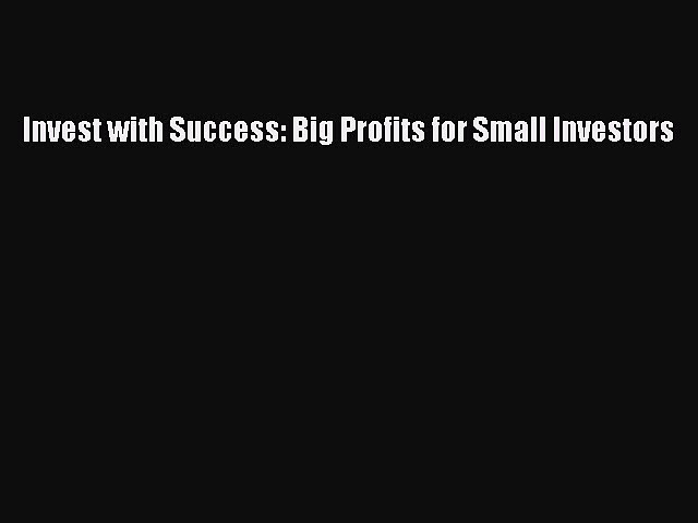 Download Invest with Success: Big Profits for Small Investors Ebook Online