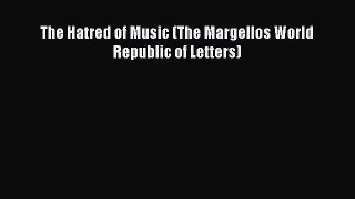 Read The Hatred of Music (The Margellos World Republic of Letters) Ebook