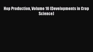 Download Hop Production Volume 16 (Developments in Crop Science) PDF Free