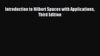 Download Introduction to Hilbert Spaces with Applications Third Edition PDF Free