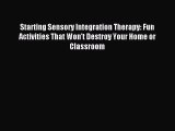 Download Starting Sensory Integration Therapy: Fun Activities That Won't Destroy Your Home