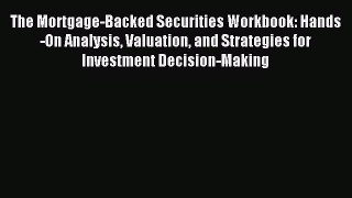 Read The Mortgage-Backed Securities Workbook: Hands-On Analysis Valuation and Strategies for
