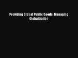 Read Providing Global Public Goods: Managing Globalization Ebook Free