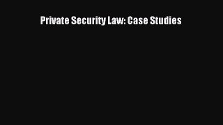 Download Private Security Law: Case Studies Ebook Online