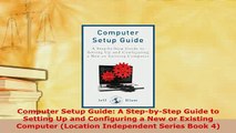 Download  Computer Setup Guide A StepbyStep Guide to Setting Up and Configuring a New or Existing  Read Online