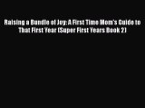 Download Raising a Bundle of Joy: A First Time Mom's Guide to That First Year (Super First