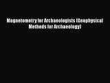Read Magnetometry for Archaeologists (Geophysical Methods for Archaeology) Ebook