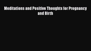 PDF Meditations and Positive Thoughts for Pregnancy and Birth  EBook
