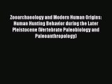 Read Zooarchaeology and Modern Human Origins: Human Hunting Behavior during the Later Pleistocene