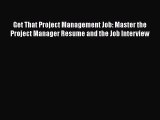 [Read book] Get That Project Management Job: Master the Project Manager Resume and the Job
