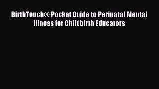 PDF BirthTouch® Pocket Guide to Perinatal Mental Illness for Childbirth Educators Free Books