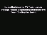 [Read PDF] Focused Equipment for TPM Teams Learning Package: Focused Equipment Improvement