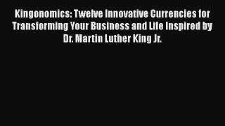 [Read book] Kingonomics: Twelve Innovative Currencies for Transforming Your Business and Life