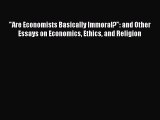 [Read book] Are Economists Basically Immoral?: and Other Essays on Economics Ethics and Religion