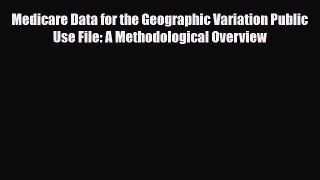 [PDF] Medicare Data for the Geographic Variation Public Use File: A Methodological Overview