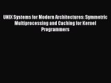 [Read PDF] UNIX Systems for Modern Architectures: Symmetric Multiprocessing and Caching for