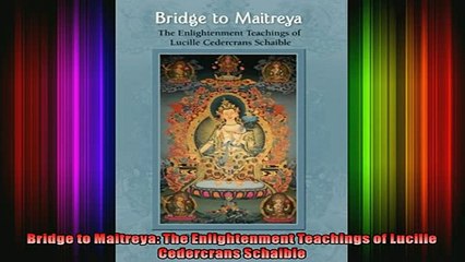 Download  Bridge to Maitreya The Enlightenment Teachings of Lucille Cedercrans Schaible Full EBook Free
