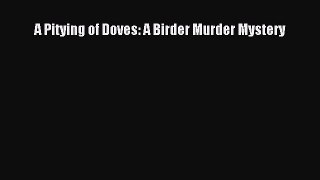 Download A Pitying of Doves: A Birder Murder Mystery  Read Online