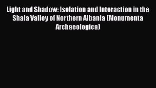 Read Light and Shadow: Isolation and Interaction in the Shala Valley of Northern Albania (Monumenta