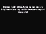 Read Blended Family Advice: A step-by-step guide to help blended and step families become strong