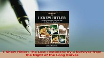 Download  I Knew Hitler The Lost Testimony by a Survivor from the Night of the Long Knives Read Full Ebook