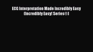 Read ECG Interpretation Made Incredibly Easy (Incredibly Easy! Series®) Ebook Free