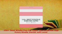 PDF  150 Best Kindle Fire HD Apps The Essential App Every Kindle Owner will Love Free Books