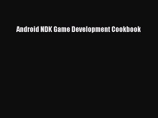 [Read PDF] Android NDK Game Development Cookbook Download Online