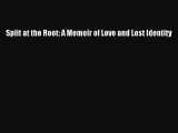 Read Split at the Root: A Memoir of Love and Lost Identity Ebook Free