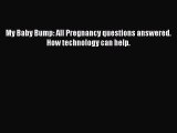 PDF My Baby Bump: All Pregnancy questions answered. How technology can help. Free Books