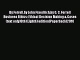 [Read book] By Ferrellby John Fraedrichby O. C. Ferrell Business Ethics: Ethical Decision Making