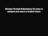 [Read book] Winning Through Redundancy: Six steps to navigate your way to a brighter future