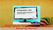 Download  Components of a Computer Computers 101 A Knowledge and How  To Guide for Custom Free Books