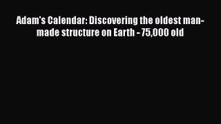Read Adam's Calendar: Discovering the oldest man-made structure on Earth - 75000 old Ebook