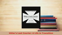 Download  Hitlers Last Courier A Life in Transition Read Full Ebook