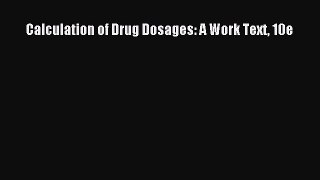 Read Calculation of Drug Dosages: A Work Text 10e Ebook Online