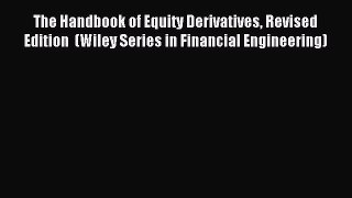 Read The Handbook of Equity Derivatives Revised Edition  (Wiley Series in Financial Engineering)