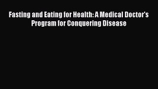 Read Fasting and Eating for Health: A Medical Doctor's Program for Conquering Disease Ebook