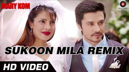Sukoon Mila - Remix Full Video Song - Mary Kom - HD