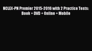 Read NCLEX-PN Premier 2015-2016 with 2 Practice Tests: Book + DVD + Online + Mobile Ebook Free