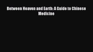 Read Between Heaven and Earth: A Guide to Chinese Medicine PDF Online
