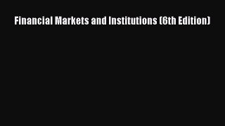 Read Financial Markets and Institutions (6th Edition) PDF Free