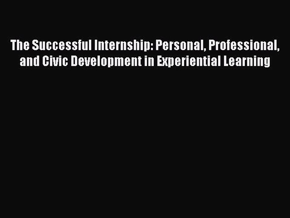 Download The Successful Internship: Personal Professional and Civic Development in Experiential