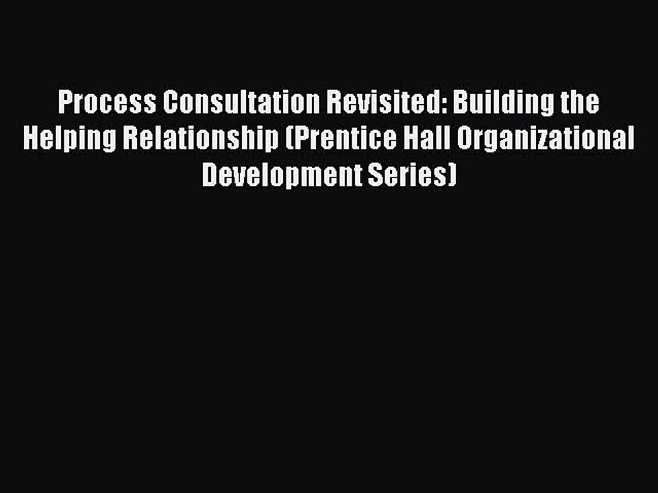 Read Process Consultation Revisited: Building the Helping Relationship (Prentice Hall Organizational