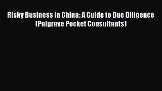 [Read book] Risky Business in China: A Guide to Due Diligence (Palgrave Pocket Consultants)